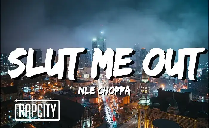 NLE Choppa's 'Slut Me Out' Lyrics